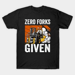 Zero Forks Given Funny Forklift Driver T-Shirt